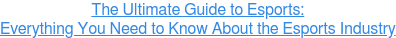 Esports İçin En İyi Rehber: Esports Endüstrisi Hakkında Bilmeniz Gereken Her Şey